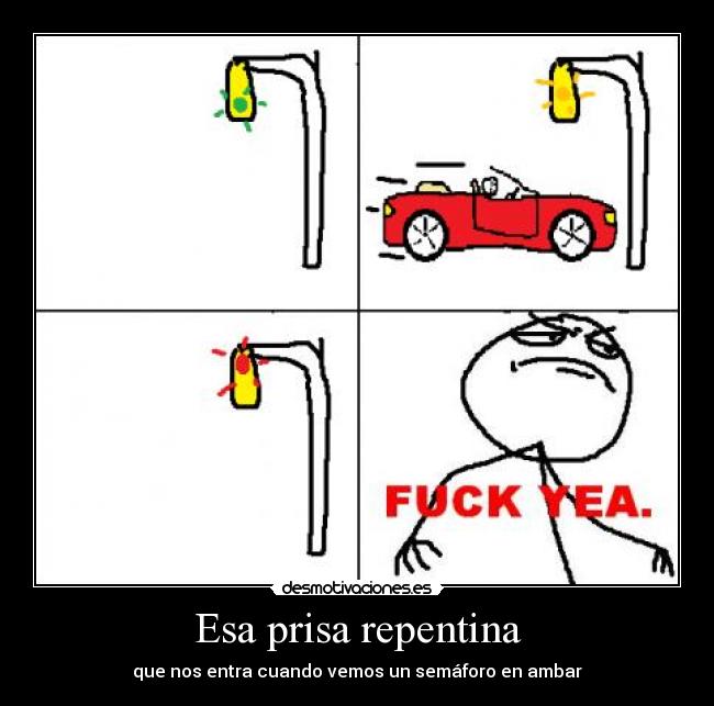 Esa prisa repentina - que nos entra cuando vemos un semáforo en ambar