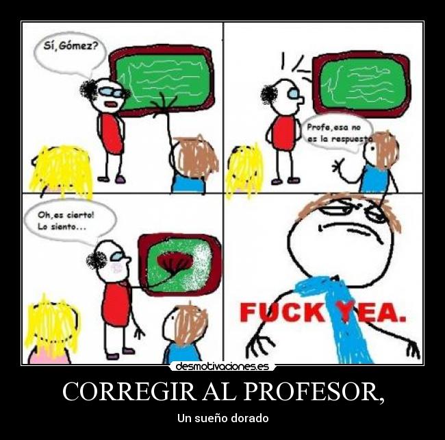 CORREGIR AL PROFESOR, - Un sueño dorado