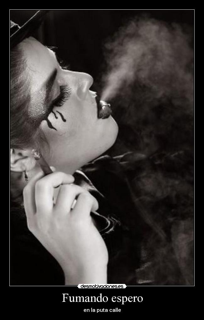 Fumando espero - en la puta calle