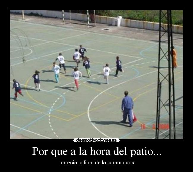 Por que a la hora del patio... -