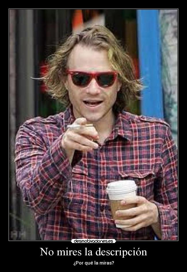 No mires la descripción - ¿Por qué la miras?