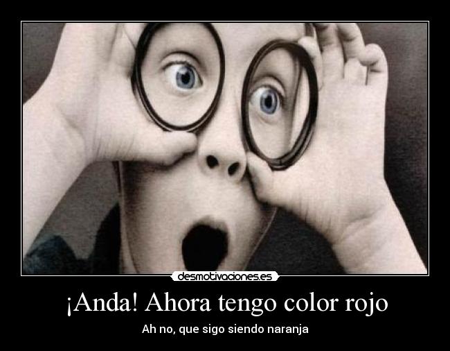 ¡Anda! Ahora tengo color rojo -