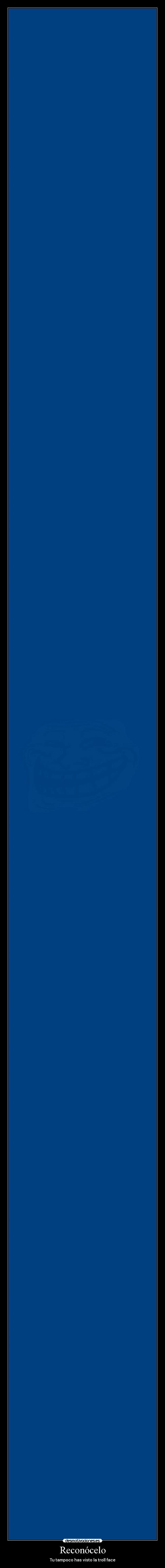 Reconócelo - Tu tampoco has visto la troll face