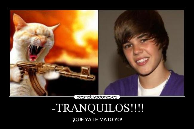 -TRANQUILOS!!!! - ¡QUE YA LE MATO YO!