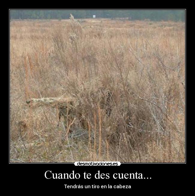 Cuando te des cuenta... - Tendrás un tiro en la cabeza