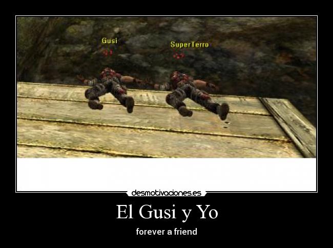 El Gusi y Yo - forever a friend