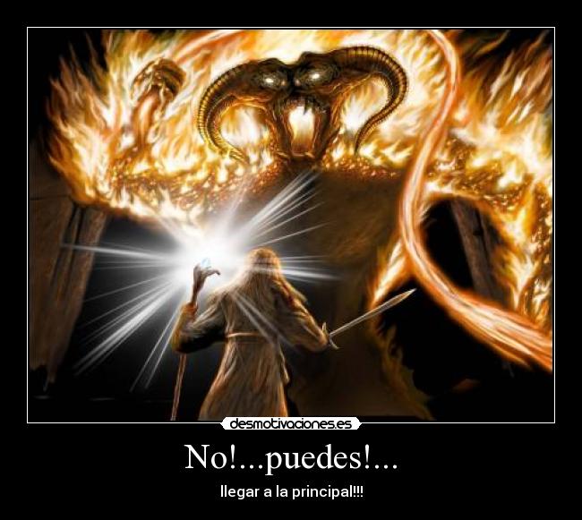 carteles gandalf anilos puedes pasar llegar principal pelicula desmotivaciones