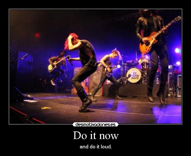 Do it now -