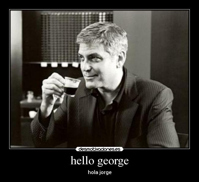 hello george - hola jorge