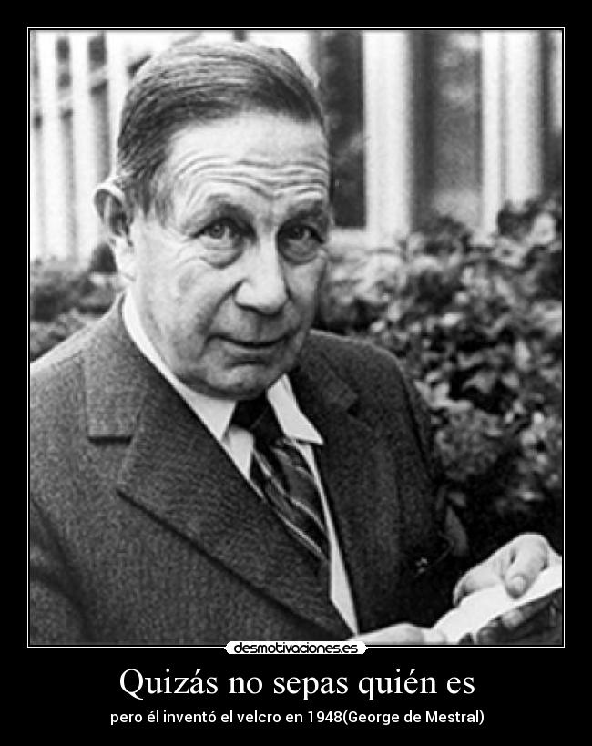 Quizás no sepas quién es - pero él inventó el velcro en 1948(George de Mestral)