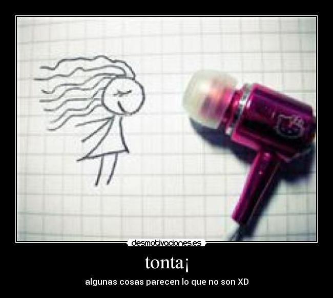 tonta¡ - algunas cosas parecen lo que no son XD