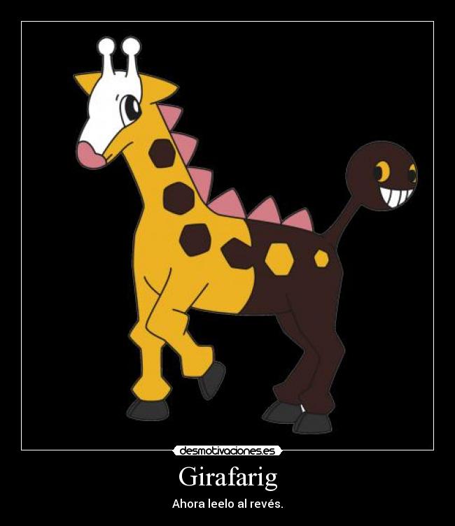 Girafarig - Ahora leelo al revés.