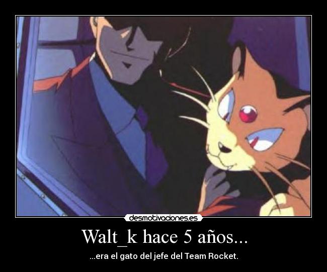 carteles walt_k hace anos era gatosdel jefe del team rocket desmotivaciones