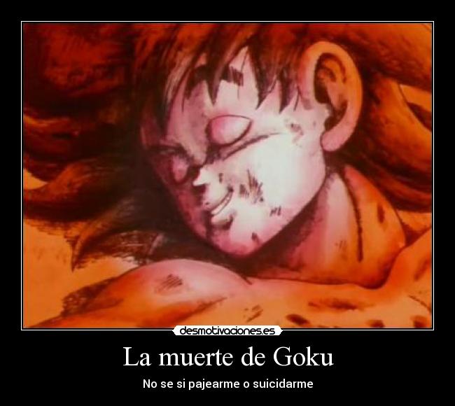 La muerte de Goku - No se si pajearme o suicidarme
