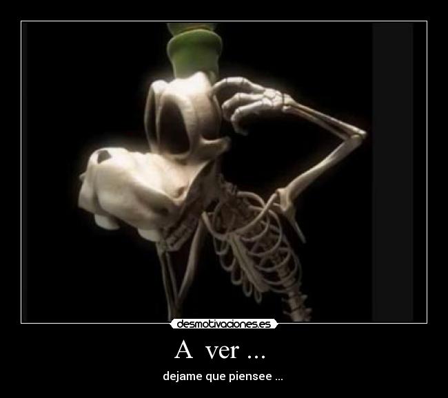 A ver ... - dejame que piensee ...