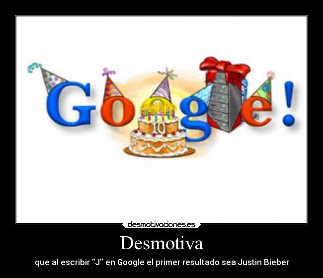 Desmotiva - que al escribir J en Google el primer resultado sea Justin Bieber