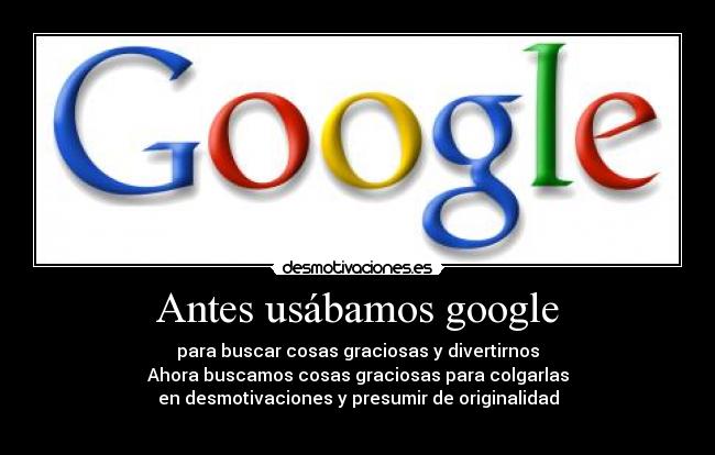 Antes usábamos google -