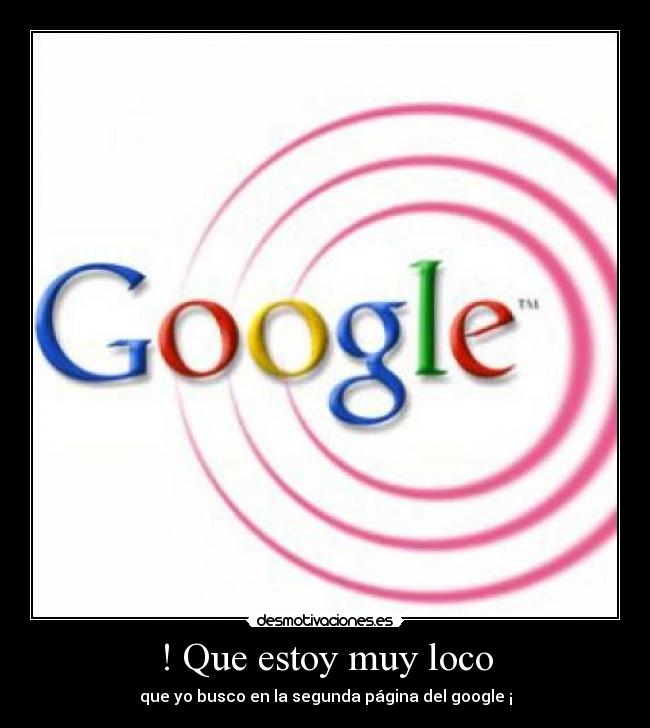 ! Que estoy muy loco -