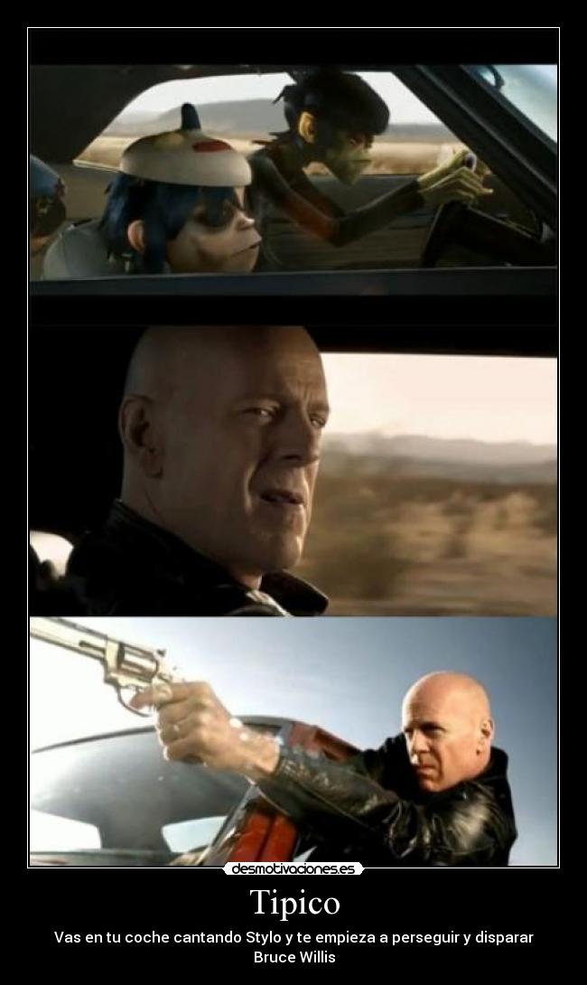 Tipico - Vas en tu coche cantando Stylo y te empieza a perseguir y disparar Bruce Willis