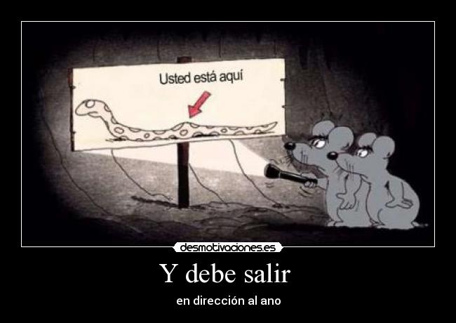 Y debe salir - en dirección al ano