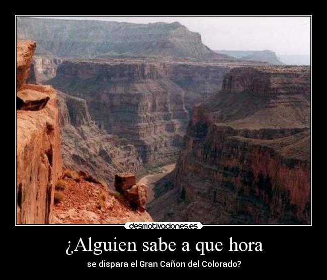 ¿Alguien sabe a que hora - se dispara el Gran Cañon del Colorado?