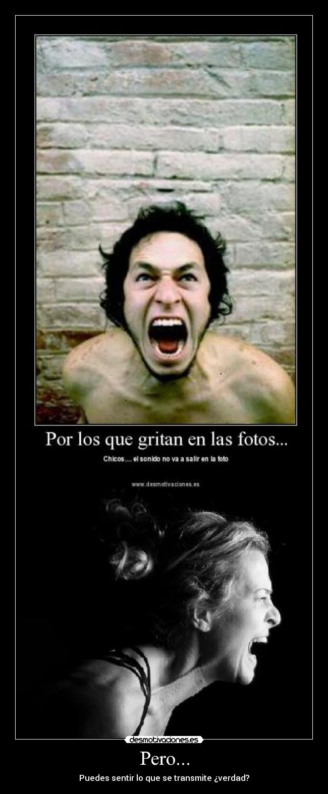 Pero... - Puedes sentir lo que se transmite ¿verdad?