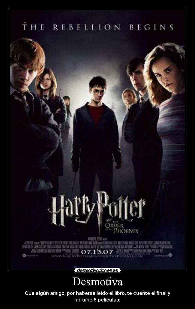 Desmotiva - Que algún amigo, por haberse leído el libro, te cuente el final y arruine 6 películas.