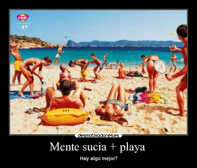 Mente sucia + playa  - Hay algo mejor?