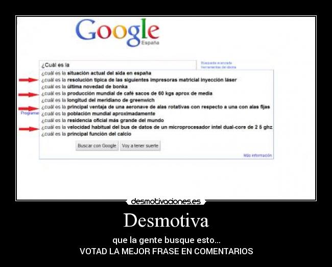 Desmotiva - que la gente busque esto...
VOTAD LA MEJOR FRASE EN COMENTARIOS
