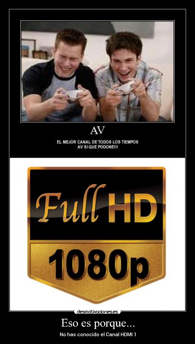 Eso es porque... - No has conocido el Canal HDMI 1