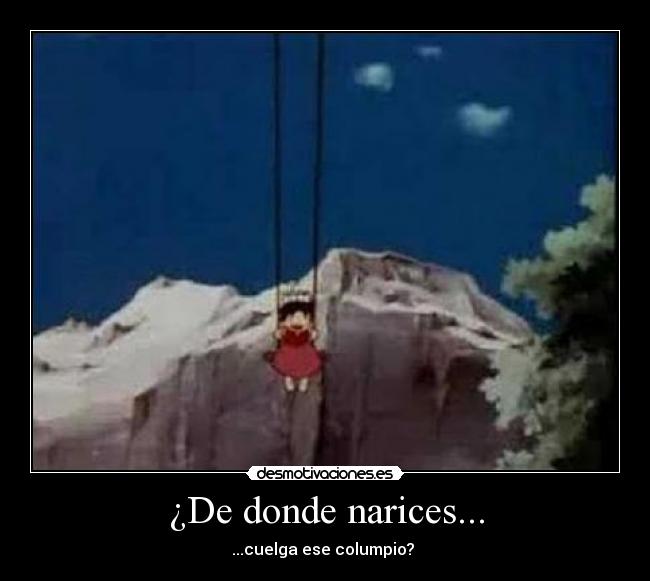 ¿De donde narices... - 