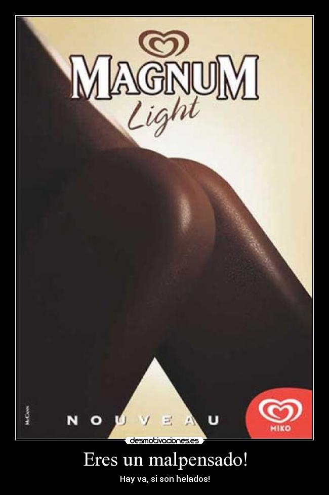 Eres un malpensado! -