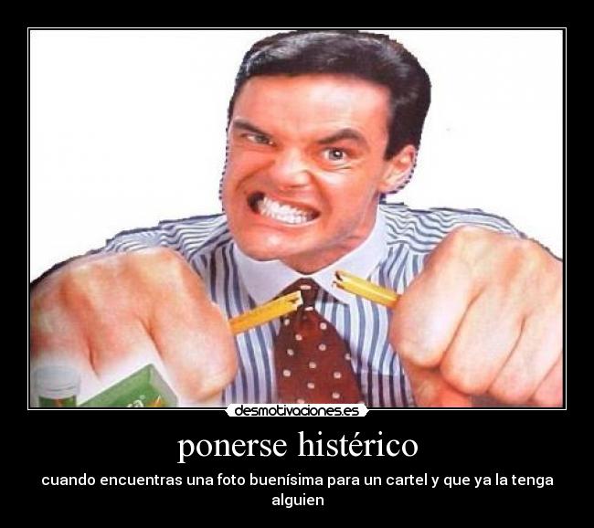ponerse histérico - 