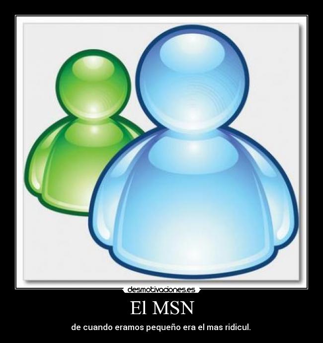 El MSN - de cuando eramos pequeño era el mas ridicul.