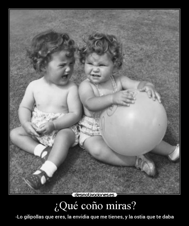 ¿Qué coño miras? - 