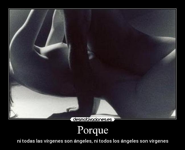 Porque - ni todas las vírgenes son ángeles, ni todos los ángeles son vírgenes