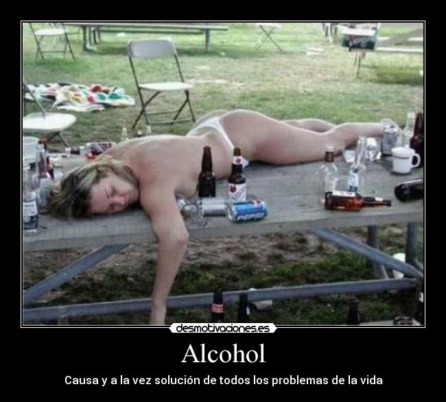 Alcohol - Causa y a la vez solución de todos los problemas de la vida