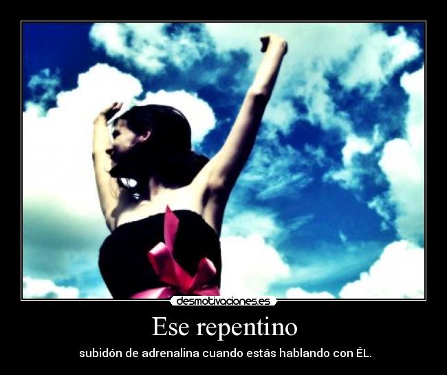 Ese repentino -