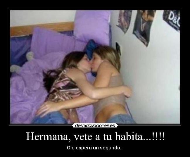 Hermana, vete a tu habita...!!!! - 