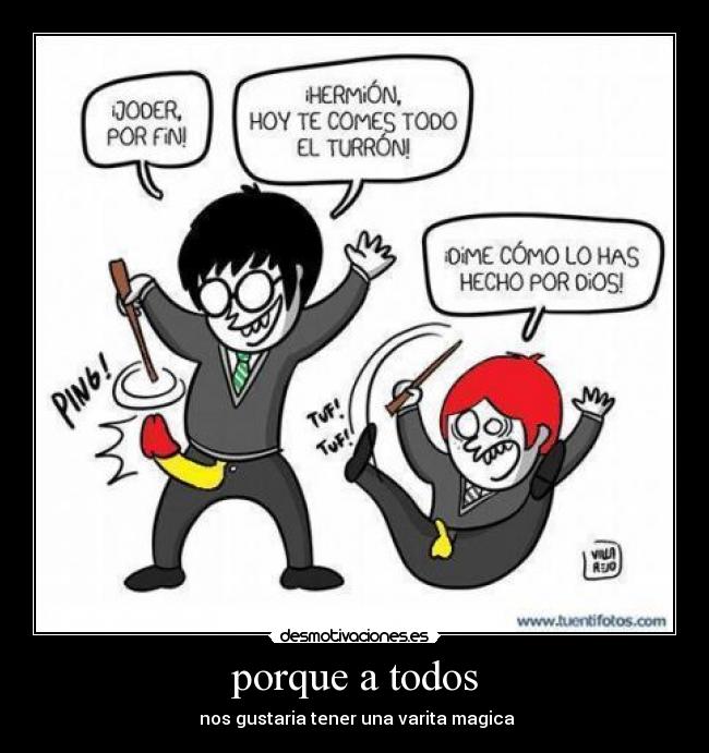 porque a todos - nos gustaria tener una varita magica