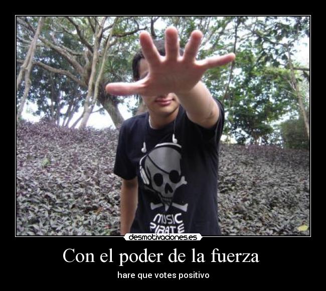 Con el poder de la fuerza - hare que votes positivo
