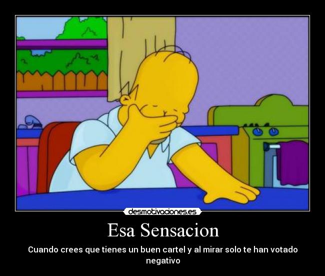 Esa Sensacion - Cuando crees que tienes un buen cartel y al mirar solo te han votado negativo