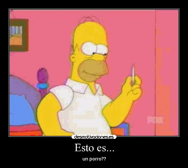 Esto es... - un porro??