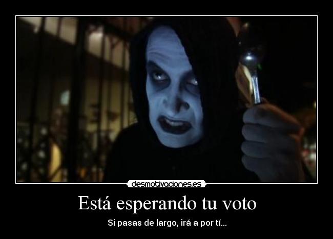Está esperando tu voto - Si pasas de largo, irá a por tí...