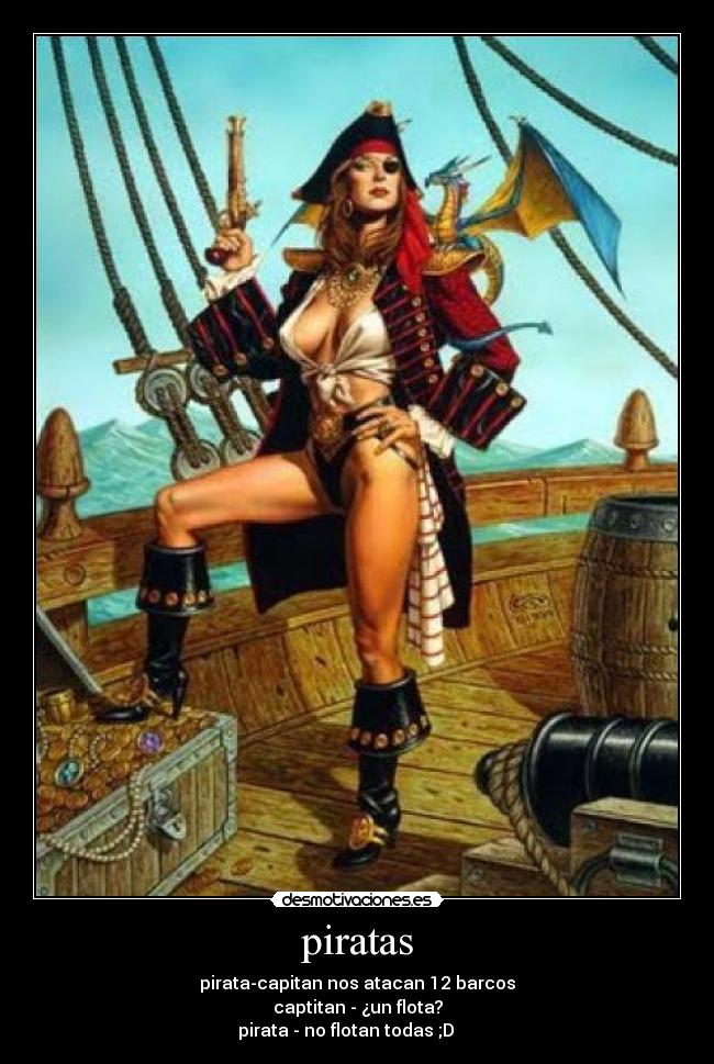 piratas - pirata-capitan nos atacan 12 barcos
captitan - ¿un flota?
pirata - no flotan todas ;D