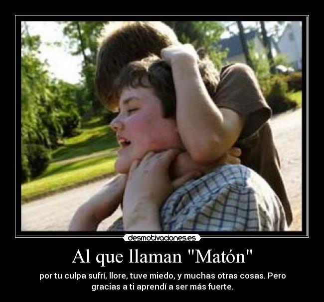 Al que llaman Matón -