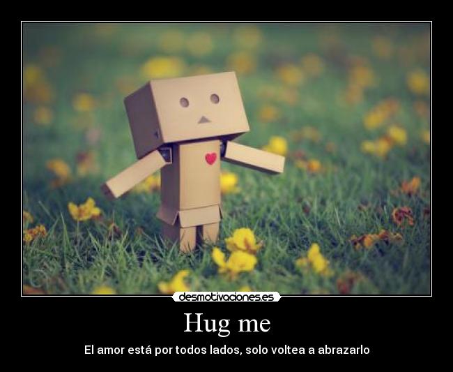 Hug me - El amor está por todos lados, solo voltea a abrazarlo