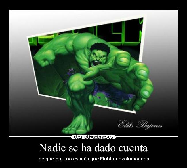 Nadie se ha dado cuenta - de que Hulk no es más que Flubber evolucionado