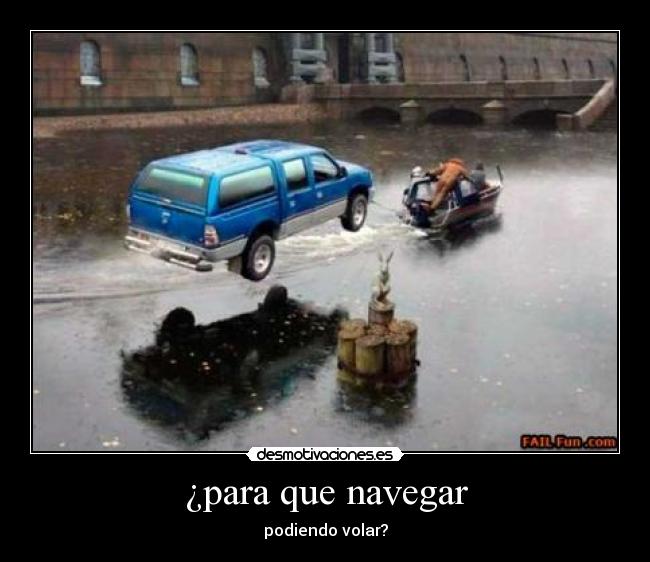 ¿para que navegar - podiendo volar?