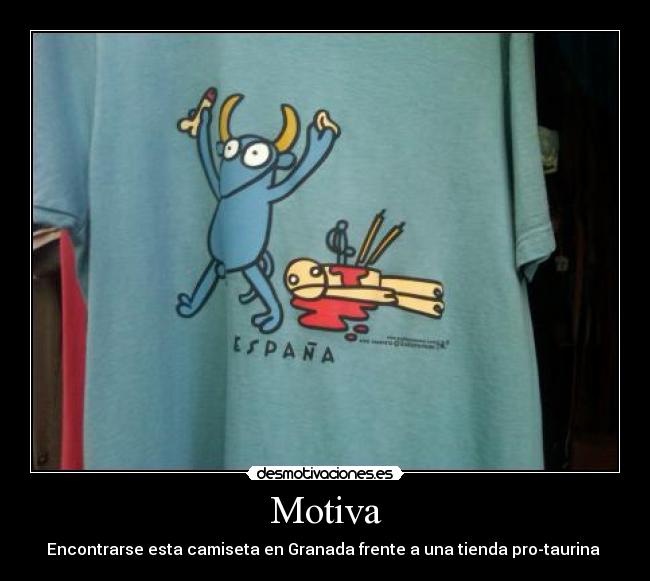 Motiva - Encontrarse esta camiseta en Granada frente a una tienda pro-taurina 